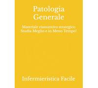 Patologia Generale: Materiale riassuntivo strategico Studia Meglio e in Meno Tempo! (Professioni Sanitarie)
