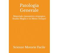 Patologia Generale: Materiale riassuntivo strategico Studia Meglio e in Meno Tempo! (Scienze Motorie, Sportive e della Salute)