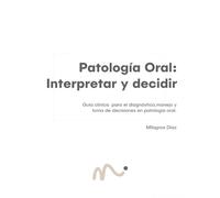 Patología Oral: interpretar para decidir: Diagnóstico clínico y toma de decisiones en Medicina Oral