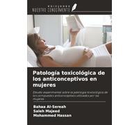 Patología toxicológica de los anticonceptivos en mujeres: Estudio experimental sobre la patología toxicológica de los compuestos anticonceptivos utilizados por las mujeres