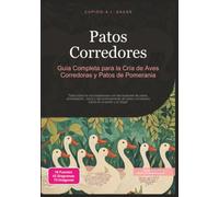 Patos Corredores: Guía Completa para la Cría de Aves Corredoras y Patos de Pomerania (Aves de corral)