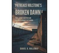 Patreace Holstone's Broken Dawn: Todd J. Givens' Rage Path And The Inmate Assaults Left Behind
