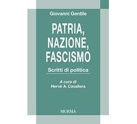 Patria, Nazione, Fascismo: Scritti di politica (Civiltà letteraria del Novecento - Saggi)