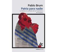 Patria para nadie: La historia no contada de los Tupamaros de Uruguay (ATALAYA)