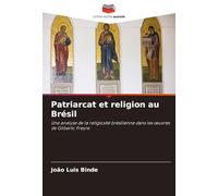 Patriarcat et religion au Brésil: Une analyse de la religiosité brésilienne dans les ¿uvres de Gilberto Freyre