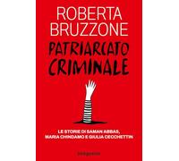 Patriarcato criminale. Le storie di Saman Abbas, Maria Chindamo e Giulia Cecchettin