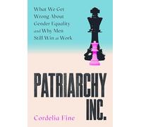 Patriarchy Inc.: What We Get Wrong About Gender Equality - and Why Men Still Win at Work