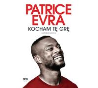 Patrice Evra. Kocham tę grę. Autobiografia
