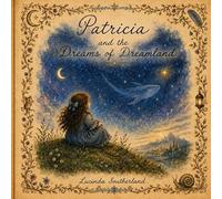 Patricia and the Dreams of Dreamland: Dreamland: Stories of Wonder, Kindness, and Quiet Magic