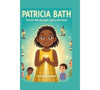 PATRICIA BATH: The Girl Who Brought Light to the World.