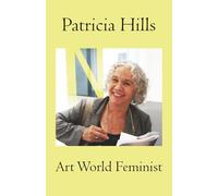 Patricia Hills: Art World Feminist