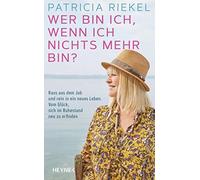 Patricia Riekel Wer bin ich, wenn ich nichts mehr bin?: Raus aus dem (Tapa dura)