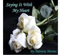 Patricia - Saying It With My Heart by Patricia Nevins