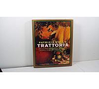 Patricia Wells' Trattoria: Healthy, Simple, Robust Fare Inspired by the Small Family Restaurants of Italy