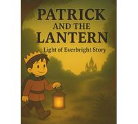 Patrick and the Lantern: A Light of Everbright Coloring Storybook: A Christian children’s story about courage, kindness, and God's guiding light. (Light of Everbright Series)