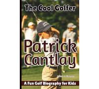 PATRICK CANTLAY: The Cool Golfer - A Fun Golf Biography for Kids