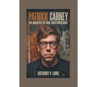 PATRICK CARNEY: The Architect of Raw, Unfiltered Rock