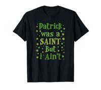 Patrick era un Santo, Pero no Soy el día de San Paddies diversión Irlandesa Camiseta