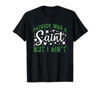 Patrick era un Santo, Pero no Soy el día de San Padres Día de la Suerte Camiseta