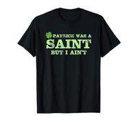 Patrick era un Santo Pero no Soy el día de San Padres Divertido Camiseta
