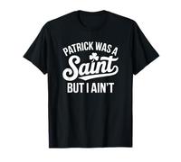 Patrick era un Santo Pero yo no lo Soy - Funny Christian Camiseta