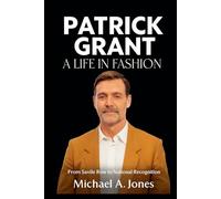 Patrick Grant: A Life in Fashion: From Savile Row to National Recognition