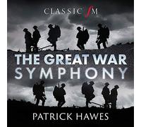 Patrick Hawes National Youth Choir of Great Britain Royal Philharmonic Orchestra Joshua Ellicott Louise Alder - The Great War Symphony