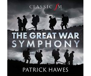 Patrick Hawes National Youth Choir of Great Britain Royal Philharmonic Orchestra Joshua Ellicott Louise Alder - The Great War Symphony