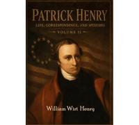 Patrick Henry Life Correspondence, and Speeches: Volume II