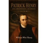 Patrick Henry, Life, Correspondence, and Speeches,: Volume III