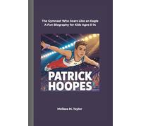 PATRICK HOOPES: The Gymnast Who Soars Like an Eagle A Fun Biography for Kids Ages 5-14