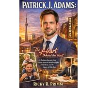Patrick J. Adams: The Heart Behind the Suit: An Intimate Journey from Toronto Streets to Broadway Lights, Fatherhood, and the Legacy of Mike Ross
