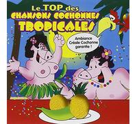 Patrick Jaymes & Frédérique Zoltane & Paul Glaeser & Patrix Watelet & Fanny Pitot - Le Top des Chansons Cochonnes Tropicales