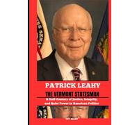 PATRICK LEAHY THE VERMONT STATESMAN: A Half-Century of Justice, Integrity, and Quiet Power in American Politics (BIOGRAPHY OF FRONTLINE STAR)