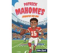 PATRICK MAHOMES BIOGRAPHY FOR KIDS: An Inspiring Story of a Young Star Who Changed Football Forever (Inspirational Sports Books for Young Readers)