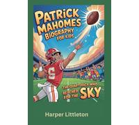 Patrick Mahomes Biography for Kids: The Quarterback Who Reached for the Sky