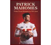Patrick Mahomes Biography: From Texas Dreamer to NFL Icon