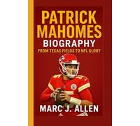 PATRICK MAHOMES BIOGRAPHY: From Texas Fields to NFL Glory