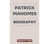 PATRICK MAHOMES BIOGRAPHY: Heart of a Champion, Patrick Mahomes’ Triumph Over Adversity (True Stories of American Icons)