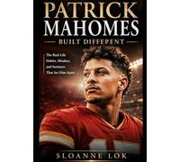 PATRICK MAHOMES: BUILT DIFFERENT: An Independent Biography of The Real-Life Habits, Mindset, and Instincts That Set Him Apart