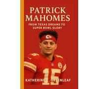 Patrick Mahomes: From Texas Dreams to Super Bowl Glory