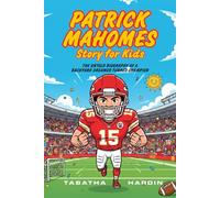 PATRICK MAHOMES STORY FOR KIDS: The Untold Biography Of A Backyard Dreamer Turned Champion