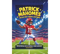 Patrick Mahomes: The Kid Who Threw Lightning