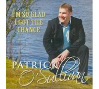 Patrick O'Sullivan - I'm So Glad I Got The Chance