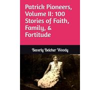 Patrick Pioneers, Volume II: 100 Stories of Faith, Family, and Fortitude