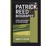 PATRICK REED BIOGRAPHY: From Controversy to Championship