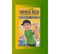 PATRICK REED: From Backyard Swings to Big Trophies- Biography For Kids