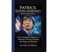 PATRICK SOON-SHIONG BIOGRAPHY: From Immigrant Surgeon to Billionaire Visionary Changing the Future of Medicine