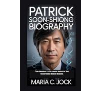 PATRICK SOON-SHIONG BIOGRAPHY: From Immigrant to Billionaire Innovator Who Transformed Modern Medicine