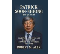 PATRICK SOON-SHIONG BIOGRAPHY: Inventor, Investor, and Changemaker Shaping the Future of Medicine